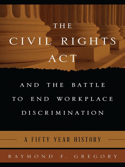 Title details for The Civil Rights Act and the Battle to End Workplace Discrimination by Raymond F. Gregory - Available